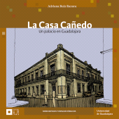 E-book, La Casa Cañedo : Un palacio en Guadalajara, Editorial Universidad de Guadalajara