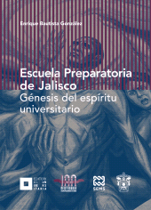 E-book, Escuela preparatoria de Jalisco : Génesis del espíritu universitario, Editorial Universidad de Guadalajara