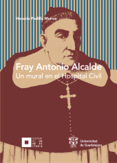 E-book, Fray Antonio Alcalde : Un mural en el Hospital Civil, Editorial Universidad de Guadalajara