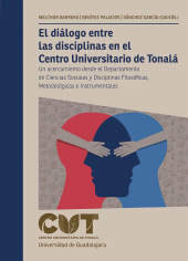 E-book, El diálogo entre las disciplinas en el Centro Universitario de Tonalá : Un acercamiento desde el Departamento de Ciencias Sociales y Disciplinas Filosóficas, Metodológicas e Instrumentales, Editorial Universidad de Guadalajara
