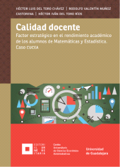 eBook, Calidad docente : Factor estratégico en el rendimiento académico de los alumnos de Matemáticas y Estadística. Caso CUCEA, Editorial Universidad de Guadalajara
