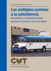 eBook, Los múltiples caminos a la subsistencia : Movilidades y accesibilidad desde espacios no centrales de la metrópoli, Editorial Universidad de Guadalajara