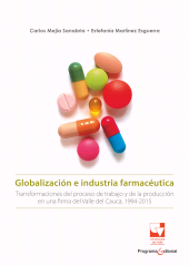 E-book, Globalización e industria farmacéutica : Transformaciones del trabajo y de las formas de producción en una firma del Valle del Cauca 1994-2015, Universidad del Valle