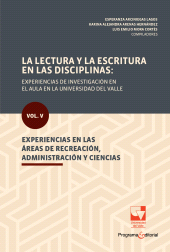 E-book, La lectura y la escritura en las disciplinas: experiencias de investigación en el aula en la Universidad del Valle. : Vol. V. Experiencias en las áreas de recreación, administración y ciencias, Universidad del Valle