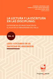 E-book, La lectura y la escritura en las disciplinas: experiencias de investigación en el aula en la Universidad del Valle. : Vol. III. Leer y escribir en la Facultad de Ingeniería, Universidad del Valle