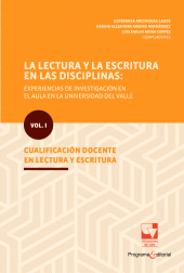 E-book, La lectura y la escritura en las disciplinas: experiencias de investigación en el aula en la Universidad del Valle. : Vol. I. Cualificación docente en lectura y escritura, Universidad del Valle