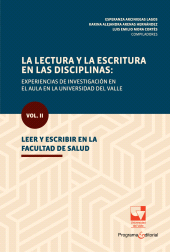 E-book, La lectura y la escritura en las disciplinas: experiencias de investigación en el aula en la Universidad del Valle. : Vol. II. Leer y escribir en la Facultad de Salud, Universidad del Valle