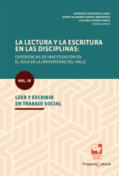 E-book, La lectura y la escritura en las disciplinas: experiencias de investigación en el aula en la Universidad del Valle. : Vol. IV. Leer y escribir en Trabajo social, Universidad del Valle