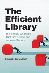 E-book, The Efficient Library : Ten Simple Changes That Save Time and Improve Service, Libraries Unlimited