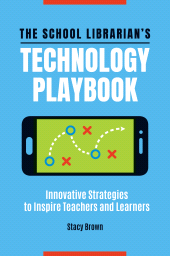 E-book, The School Librarian's Technology Playbook : Innovative Strategies to Inspire Teachers and Learners, Libraries Unlimited