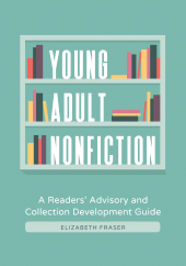 E-book, Young Adult Nonfiction : A Readers' Advisory and Collection Development Guide, Libraries Unlimited