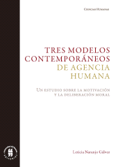 E-book, Tres modelos contemporáneos de agencia humana : Un estudio sobre la motivación y la deliberación moral, Editorial Universidad del Rosario