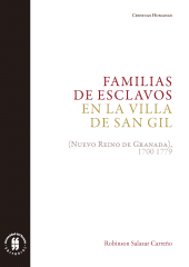 E-book, Familias de esclavos en la villa de San Gil : (Nuevo Reino de Granada), 1700-1779: Parentesco, supervivencia e integración social, Editorial Universidad del Rosario