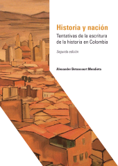 E-book, Historia y nación : Tentativas de la escritura de la historia en Colombia, Editorial Universidad del Rosario