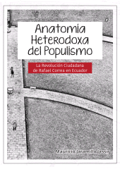 E-book, Anatomía heterodoxa del populismo : La revolución ciudadana de Rafael Correa en Ecuador, Editorial Universidad del Rosario