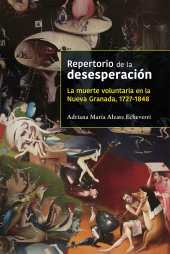 E-book, Repertorio de la desesperación : La muerte voluntaria en la Nueva Granada, 1727-1848, Editorial Universidad del Rosario