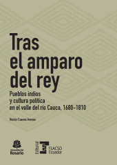 E-book, Tras el amparo del rey : Pueblos indios y cultura política en el valle del río Cauca, 1680-1810, Editorial Universidad del Rosario