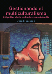 E-book, Gestionando el multiculturalismo : Indigenidad y lucha por los derechos en Colombia, Editorial Universidad del Rosario