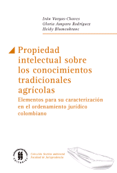 E-book, Propiedad intelectual sobre los conocimientos tradicionales agrícolas : Elementos para su caracterización en el ordenamiento jurídico colombiano, Editorial Universidad del Rosario