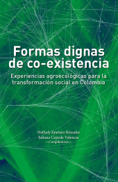 E-book, Formas dignas de co-existencia : Experiencias agroecológicas para la transformación social en Colombia, Editorial Universidad del Rosario