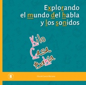 E-book, Explorando el mundo del habla y de los sonidos : Un sonido, una palabra.  Si empiezas a escuchar, al mundo podrás hablar, Editorial Universidad del Rosario