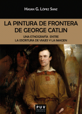 E-book, La pintura de frontera de George Catlin : Una etnografía entre la escritura de viajes y la imagen, Universitat de València