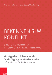E-book, Bekenntnis im Konflikt : Streitgeschichten im reformierten Protestantismus. Vorträge der 12. Internationalen Emder Tagung zur Geschichte des re-formierten Protestantismus, Vandenhoeck & Ruprecht