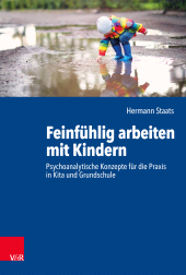 eBook, Feinfühlig arbeiten mit Kindern : Psychoanalytische Konzepte für die Praxis in Kita und Grundschule, Vandenhoeck & Ruprecht