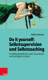 eBook, Do it yourself: Selbstsupervision und Selbstcoaching : Ein Methodenkoffer für mehr Souveränität und Leichtigkeit im Beruf, Vandenhoeck & Ruprecht