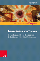 E-book, Transmission von Trauma : Zur Psychodynamik und Neurobiologie dysfunktionaler Eltern-Kind-Beziehungen, Vandenhoeck & Ruprecht