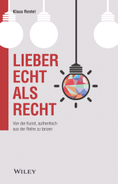 eBook, Lieber echt als recht : Von der Kunst, authentisch aus der Reihe zu tanzen, Wiley-VCH