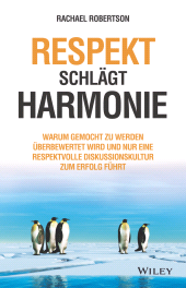 eBook, Respekt schlägt Harmonie : Warum gemocht zu werden überbewertet wird und nur eine respektvolle Diskussionskultur zum Erfolg führt, Wiley-VCH