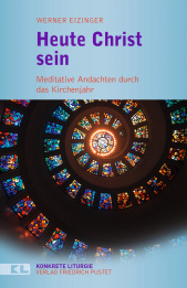 E-book, Heute Christ sein : Meditative Andachten durch das Kirchenjahr, Verlag Friedrich Pustet