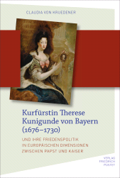 E-book, Kurfürstin Therese Kunigunde von Bayern (1676-1730) : und ihre Friedenspolitik in europäischen Dimensionen zwischen Papst und Kaiser, Verlag Friedrich Pustet