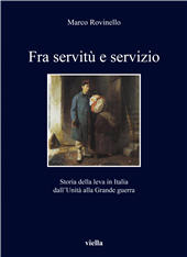 eBook, Fra servitù e servizio : storia della leva in Italia dall'Unità alla Grande Guerra, Rovinello, Marco, author, Viella