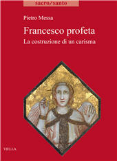 eBook, Francesco profeta : la costruzione di un carisma, Messa, Pietro, 1965-, author, Viella