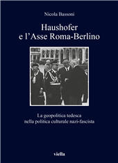 eBook, Haushofer e l'Asse Roma-Berlino : la geopolitica tedesca nella politica culturale nazi-fascista, Bassoni, Nicola, author, Viella