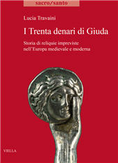 eBook, I Trenta denari di Giuda : storia di reliquie impreviste nell'Europa medievale e moderna, Travaini, Lucia, Viella