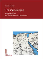 eBook, Tra spezie e spie : Filippo Pigafetta nel Mediterraneo del Cinquecento, Savio, Andrea, Viella