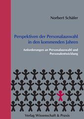 eBook, Perspektiven der Personalauswahl in den kommenden Jahren. : Anforderungen an Personalauswahl und Personalentwicklung., Schäfer, Norbert, Verlag Wissenschaft & Praxis