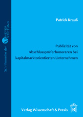 E-book, Publizität von Abschlussprüferhonoraren bei kapitalmarktorientierter Unternehmen. : Zielsetzung und Wirkung der Regelungen im Bilanzrechtsreformgesetz., Verlag Wissenschaft & Praxis