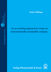 E-book, An accounting approach to create an environmentally sustainable company. : Selection and Definition of Environmental Indicators with special reference to Suppliers in Developing Countries., Schillinger, Tanja, Verlag Wissenschaft & Praxis