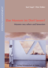 eBook, Das Museum im Dorf lassen? : Museen neu sehen und bewerten, Verlag Wissenschaft & Praxis