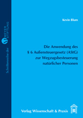 E-book, Die Anwendung des 6 Außensteuergesetz (AStG) zur Wegzugsbesteuerung natürlicher Personen., Blum, Kevin, Verlag Wissenschaft & Praxis