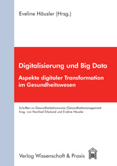 E-book, Digitalisierung und Big Data. : Aspekte digitaler Transformation im Gesundheitswesen., Verlag Wissenschaft & Praxis