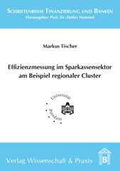 E-book, Effizienzmessung im Sparkassensektor am Beispiel regionaler Cluster., Verlag Wissenschaft & Praxis