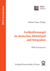 E-book, Fachkräftemangel im deutschen Mittelstand und Integration. : RWK-Kuratorium., Verlag Wissenschaft & Praxis