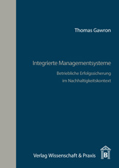 E-book, Integrierte Managementsysteme. : Betriebliche Erfolgssicherung im Nachhaltigkeitskontext., Gawron, Thomas, Verlag Wissenschaft & Praxis