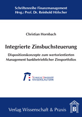 E-book, Integrierte Zinsbuchsteuerung. : Dispositionskonzepte zum wertorientierten Management bankbetrieblicher Zinsportfolios., Verlag Wissenschaft & Praxis