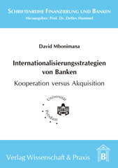 E-book, Internationalisierungsstrategien von Banken - Kooperation versus Akquisition : Eine historische Betrachtung der Internationalisierungsformen und -gründe. Eine theoretisch-komparative Analyse von Kooperation und Akquisition., Mbonimana, David, Verlag Wissenschaft & Praxis